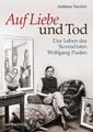 Auf Liebe und Tod | Das Leben des Surrealisten Wolfgang Paalen | Andreas Neufert