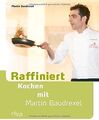 Raffiniert kochen mit Martin Baudrexel: Die besten Rezep... | Buch | Zustand gut