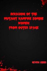 Invasion of the Mutant Vampire Zombie Frauen aus Outer Space Neven Gibbs