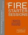 The Fire Starter Sessions: Ein seelenvoller + praktischer Leitfaden zum Erfolg auf Yo