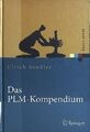 Das PLM-Kompendium : Referenzbuch des Produkt-Lebenszyklus-Managements. Xpert.pr