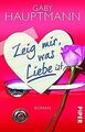 Zeig mir, was Liebe ist: Roman von Hauptmann, Gaby | Buch | Zustand gut