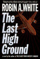 The Last High Ground - White, Robin A.