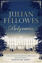 Julian Fellowes's Belgravia: A tale of secrets and by Julian Fellowes 1474604153