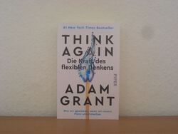 Think Again. Die Kraft flexiblen Denkens von Adam Grant