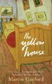 Das gelbe Haus: Van Gogh, Gauguin und neun turbulente Wochen