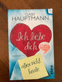 Ich liebe dich, aber nicht heute * Gaby Hauptmann * Taschenbuch 2013