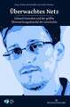 Überwachtes Netz: Edward Snowden und der größte Überwachungsskandal Buch