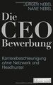 Die CEO-Bewerbung: Karrierebeschleunigung ohne Netz... | Buch | Zustand sehr gut