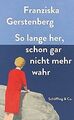 So lange her, schon gar nicht mehr wahr von Franziska Ge... | Buch | Zustand gut