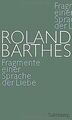 Fragmente einer Sprache der Liebe von Roland Barthes | Buch | Zustand gut