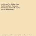 California The Golden State: California State Nickname Hardcover Notebook Journa