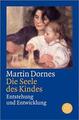 Die Seele des Kindes von Martin Dornes (2006, Taschenbuch)