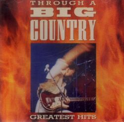Big Country – Through A Big Country - Greatest Hits REMASTERED / MERCURY RECORDS
