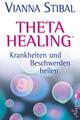 Vianna Stibal Theta Healing - Krankheiten und Beschwerden heilen