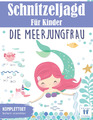 Schnitzeljagd für Kinder: Die Meerjungfrau - Das Abenteuer im Meer: Meerjungfrau