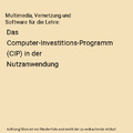 Multimedia, Vernetzung und Software für die Lehre: Das Computer-Investitions-Pr