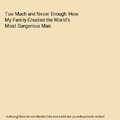 Too Much and Never Enough: How My Family Created the World's Most Dangerous Man,