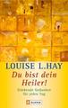 Du bist Dein Heiler! | Louise L. Hay | Stärkende Gedanken für jeden Tag | Buch