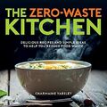 The Zero-Waste Kitchen: Delicious Recipes and S by Yabsley, Charmaine 1787836908