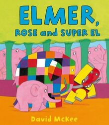 Elmer, Rose and Super El (Elmer Picture Books) by McKee, David 1849394504