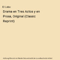 El Lobo: Drama en Tres Actos y en Prosa, Original (Classic Reprint), Joaquín Di