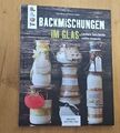 Backmischungen im Glas - Leckere Geschenke schön verpackt: Dekorative Genussgesc