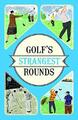 Golf's Strangest Rounds: Extraordinary but true stori by Ward, Andrew 1910232939