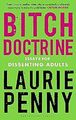 Bitch Doctrine: Essays for Dissenting Adults, Penny, Laurie, Used; Good Book
