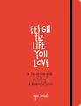 Design the Life You Love | A Step-By-Step Guide to Building a Meaningful Future