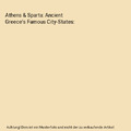 Athens & Sparta: Ancient Greece's Famous City-States, Charles River Editors