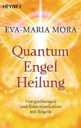 Quantum-Engel-Heilung | Eva-Maria Mora | 2012 | deutsch