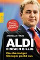 ALDI - einfach billig ein ehemaliger Manager packt aus Straub, Andreas und Günte