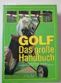 Golf, das große Handbuch : (Step-by-step Techniken, Starporträts, die schönsten 