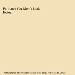Ps. I Love You: Mom's Little Notes