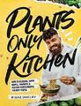 Plants-Only Kitchen: Over 70 delicious, super-simple, p by Gaz Oakley 1787134989