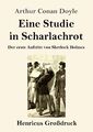 Eine Studie in Scharlachrot (Großdruck) Der erste Auftritt von Sherlock Holmes