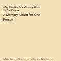 In My Own Words a Memory Album for One Person: A Memory Album for One Person, Ju