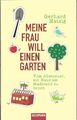 Meine Frau will einen Garten - Gerhard Matzig, Hardcover, Humor