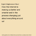 Digital Enlightenment Now!: How the Internet is making us better and smarter and