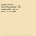 Radical Educators Rearticulating Education and Social Change: Teacher Agency and