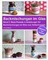 Backmischungen im Glas - Band 2: Neue Rezepte & Anleitungen für Backmischungen i
