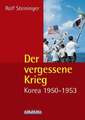 Der vergessene Krieg: Korea 1950–1953 Steininger, Rolf Buch