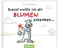 Zuerst wollte ich dir Blumen schenken ... | Buch | 9783845829937