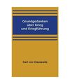 Grundgedanken über Krieg und Kriegführung, Carl Von Clausewitz