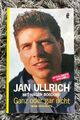 === JAN ULLRICH Ganz oder gar nicht: Meine Geschichte Biographie Boßdorf