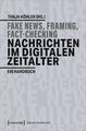 Fake News, Framing, Fact-Checking: Nachrichten im digitalen Zeitalter Ein Handbu