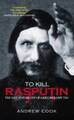 Rasputin töten: Leben und Tod von Grigori Rasputin von Andrew Cook...