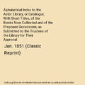 Alphabetical Index to the Astor Library, or Catalogue, With Short Titles, of the