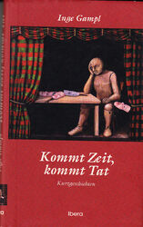 Kommt Zeit, kommt Tat - Kurzgeschichten von Inge Gampl - Literatur Buch